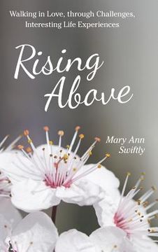portada Rising Above: Walking in Love, Through Challenges, Interesting Life Experiences