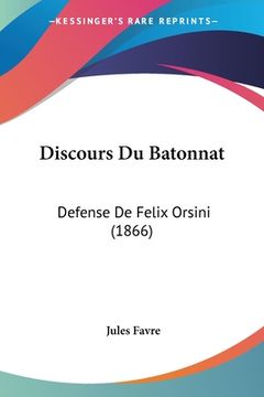 portada Discours Du Batonnat: Defense De Felix Orsini (1866) (en Francés)