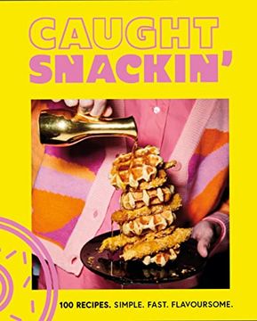 portada Caught Snackin' 100 Recipes. Simple. Fast. Flavoursome (en Inglés)