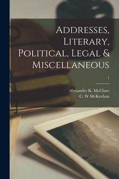 portada Addresses, Literary, Political, Legal & Miscellaneous; 1 (en Inglés)