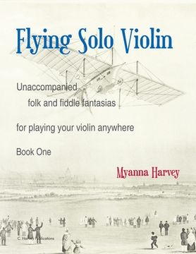 portada Flying Solo Violin, Unaccompanied Folk and Fiddle Fantasias for Playing Your Violin Anywhere, Book One (en Inglés)