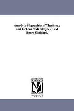 portada anecdote biographies of thackeray and dickens / edited by richard henry stoddard.