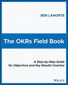 portada The Okrs Field Book: A Step–By–Step Guide for Objectives and key Results Coaches (en Inglés)