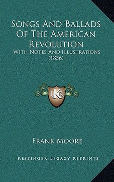 portada songs and ballads of the american revolution: with notes and illustrations (1856) (en Inglés)