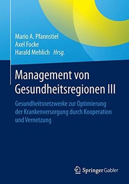 portada Management von Gesundheitsregionen Iii: Gesundheitsnetzwerke zur Optimierung der Krankenversorgung Durch Kooperation und Vernetzung 