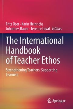 portada The International Handbook of Teacher Ethos: Strengthening Teachers, Supporting Learners 