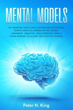 portada Mental Models: 50 Thinking Tools That Distinguish Successful People From All Others in the Crowd; Judgment, Analysis, and Learning. H (in English)