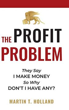 portada The Profit Problem: They say i Make Money, so why Don'T i Have Any? 