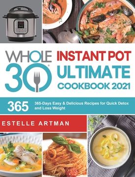 portada The Whole30 Instant Pot Ultimate Cookbook 2021: 365-Days Easy & Delicious Recipes for Quick Detox and Loss Weight (in English)