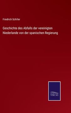 portada Geschichte des Abfalls der Vereinigten Niederlande von der Spanischen Regierung (in German)