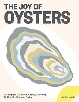 portada The joy of Oysters: A Complete Guide to Sourcing, Shucking, Grilling, Broiling, and Frying (en Inglés)