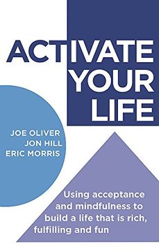 portada Activate Your Life: Using Acceptance and Mindfulness to Build a Life That Is Rich, Fulfilling and Fun