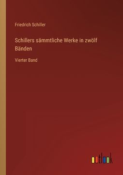 portada Schillers sämmtliche Werke in zwölf Bänden: Vierter Band (en Alemán)