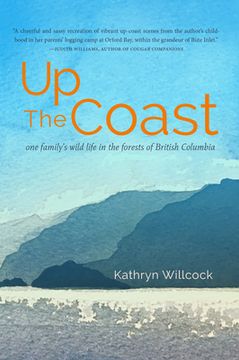 portada Up the Coast: One Family'S Wild Life in the Forests of British Columbia 