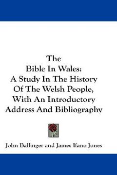 portada the bible in wales: a study in the history of the welsh people, with an introductory address and bibliography (in English)