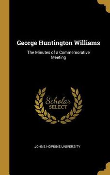 portada George Huntington Williams: The Minutes of a Commemorative Meeting (en Inglés)