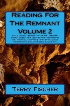 portada Reading For The Remnant Volume 2: God is calling a remnant out of the lukewarm church system. He is about to pour His Spirit one more time. This book (en Inglés)