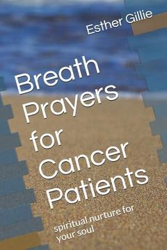portada Breath Prayers for Cancer Patients: Spiritual Nurture for Your Soul (en Inglés)