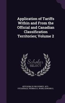 portada Application of Tariffs Within and From the Official and Canadian Classification Territories; Volume 2 (en Inglés)