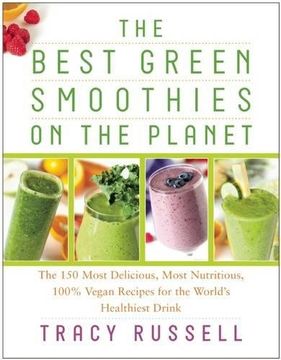portada The Best Green Smoothies on the Planet: The 150 Most Delicious, Most Nutritious, 100% Vegan Recipes for the World's Healthiest Drink (en Inglés)