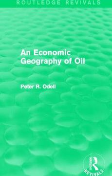 portada an economic geography of oil (routledge revivals) (en Inglés)