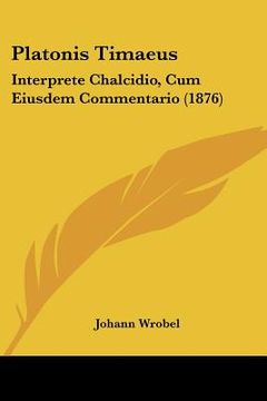 portada platonis timaeus: interprete chalcidio, cum eiusdem commentario (1876) (en Inglés)