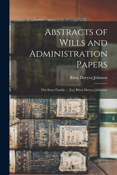 portada Abstracts of Wills and Administration Papers: the Steer Family ... [by] Rhea Duryea Johnson. (en Inglés)