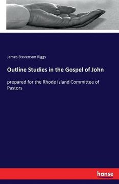 portada Outline Studies in the Gospel of John: prepared for the Rhode Island Committee of Pastors (en Inglés)