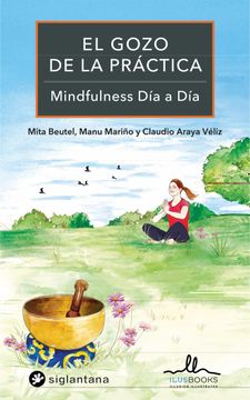 Gozo de la Practica, el: Mindfulness dia a dia