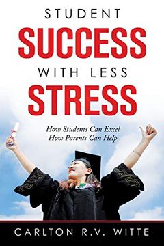 portada Student Success With Less Stress: How Students can Excel how Parents can Help (en Inglés)