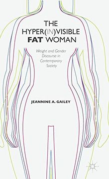 portada The Hyper(In)Visible fat Woman: Weight and Gender Discourse in Contemporary Society (en Inglés)