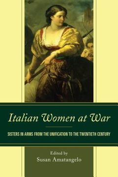 portada Italian Women at War: Sisters in Arms from the Unification to the Twentieth Century (in English)