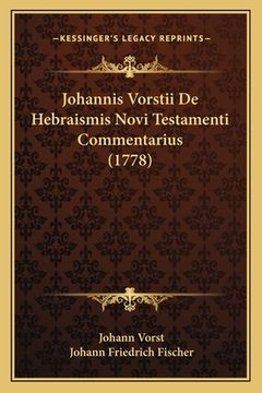 portada Johannis Vorstii De Hebraismis Novi Testamenti Commentarius (1778) (en Latin)