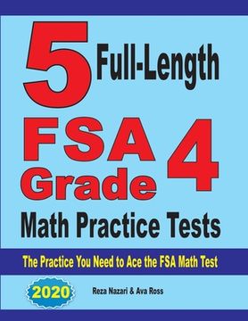 portada 5 Full-Length FSA Grade 4 Math Practice Tests: The Practice You Need to Ace the FSA Math Test (en Inglés)