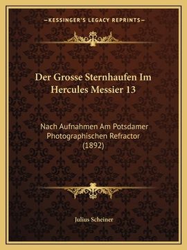 portada Der Grosse Sternhaufen Im Hercules Messier 13: Nach Aufnahmen Am Potsdamer Photographischen Refractor (1892) (en Alemán)