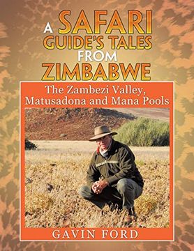 portada A Safari Guide's Tales From Zimbabwe: The Zambezi Valley, Matusadona and Mana Pools (en Inglés)