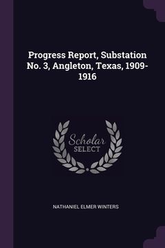 portada Progress Report, Substation No. 3, Angleton, Texas, 1909-1916 (en Inglés)