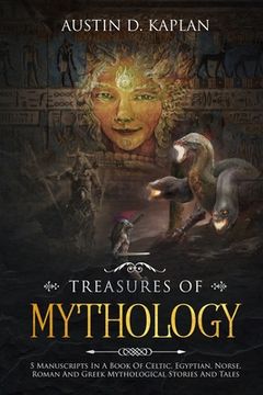 portada Treasures Of Mythology: 5 Manuscripts In A Book Of Celtic, Egyptian, Norse, Roman And Greek Mythological Stories And Tales (in English)