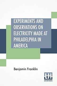portada Experiments and Observations on Electricity Made at Philadelphia in America: And Communicated in Several Letters to mr. P. Collinson, of London (in English)