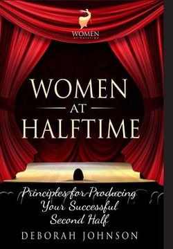portada Women at Halftime: Principles for Producing Your Successful Second Half 