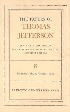 the papers of thomas jefferson, volume 8: february 1785 to october 1785 (en Inglés)