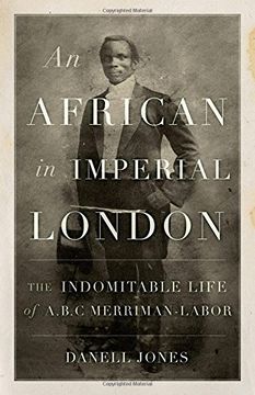 portada An African in Imperial London: The Indomitable Life of A.B.C. Merriman-Labor (en Inglés)
