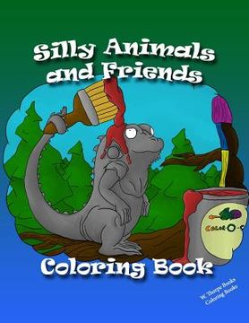 portada Silly Animals and Friends Coloring Book: 48 fun, silly and detailed coloring pages children will absolutely adore. (in English)