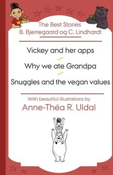portada The Best Stories B. Bjerregaard og C. Lindhardt( Vickey and her apps, Why we ate Grandpa, Snuggles and the vegan values): [With beautiful illustration (en Inglés)