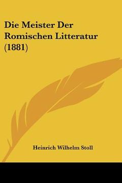 portada Die Meister Der Romischen Litteratur (1881) (en Alemán)