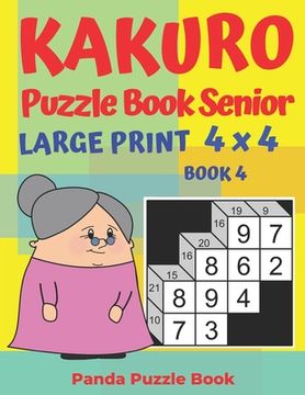 portada Kakuro Puzzle Book Senior - Large Print 4 x 4 - Book 4: Brain Games For Seniors - Mind Teaser Puzzles For Adults - Logic Games For Adults (in English)