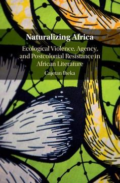 portada Naturalizing Africa: Ecological Violence, Agency, and Postcolonial Resistance in African Literature (en Inglés)