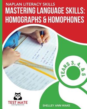 portada NAPLAN LITERACY SKILLS Mastering Language Skills: Homographs & Homophones Years 3, 4, and 5 (en Inglés)