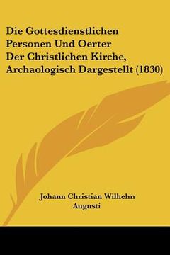 portada Die Gottesdienstlichen Personen Und Oerter Der Christlichen Kirche, Archaologisch Dargestellt (1830) (en Alemán)