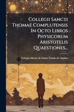 portada Collegii Sancti Thomae Complutensis in Octo Libros Physicorum Aristotelis Quaestiones. (en Italiano)
